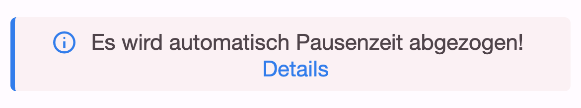 Hinweis Es wird automatisch Pausenzeit abgezogen mit dem Link Details